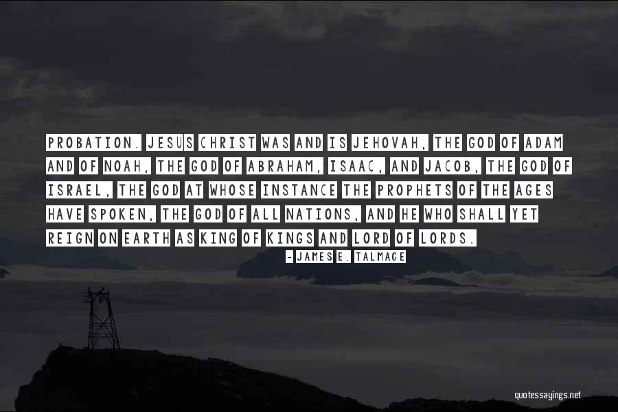 Jesus Christ Is King Quotes By James E. Talmage Jesus Christ Is King Quotes By James E. Talmage