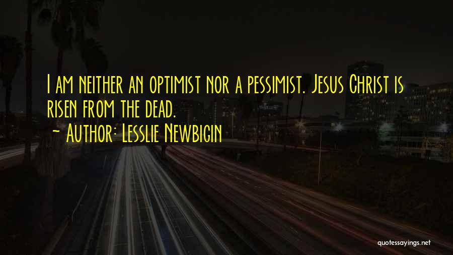 Jesus Christ Is Risen Quotes By Lesslie Newbigin