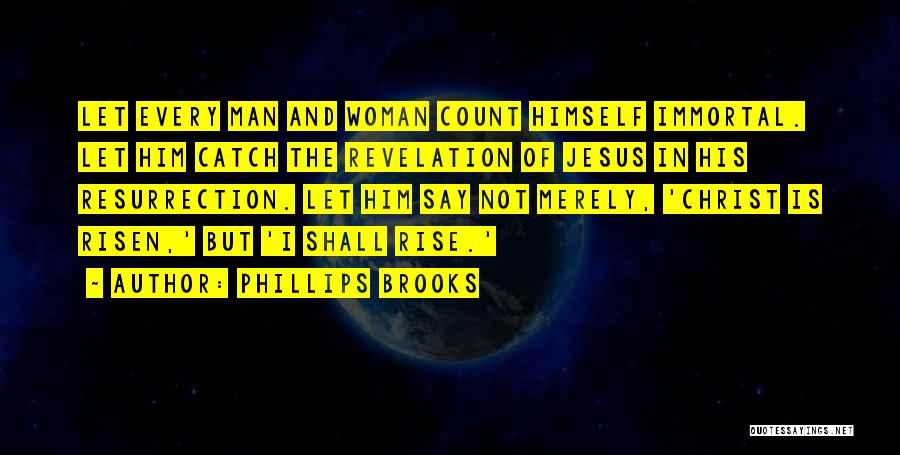 Jesus Christ Is Risen Quotes By Phillips Brooks