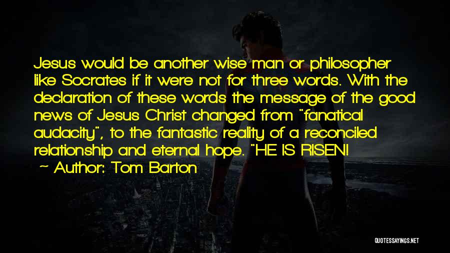 Jesus Christ Is Risen Quotes By Tom Barton
