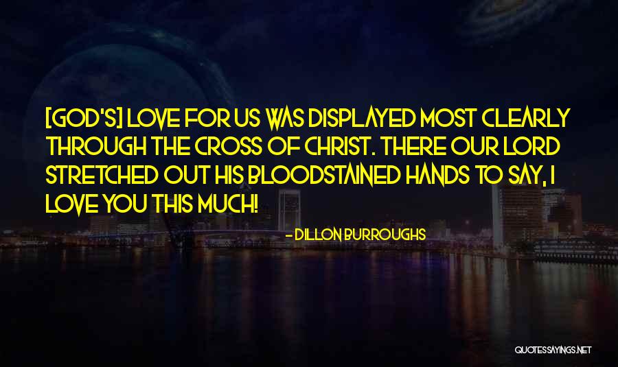 Jesus Christ Love For Us Quotes By Dillon Burroughs