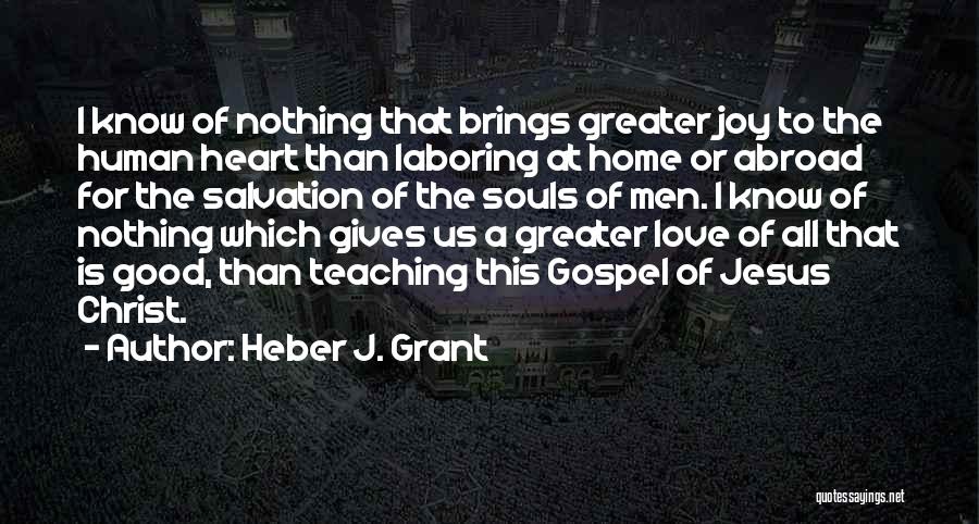 Jesus Christ Love For Us Quotes By Heber J. Grant
