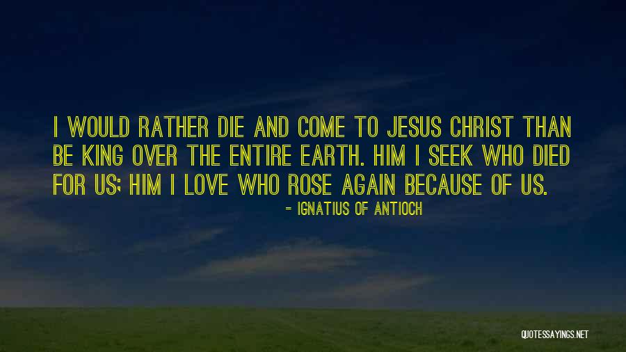 Jesus Christ Love For Us Quotes By Ignatius Of Antioch