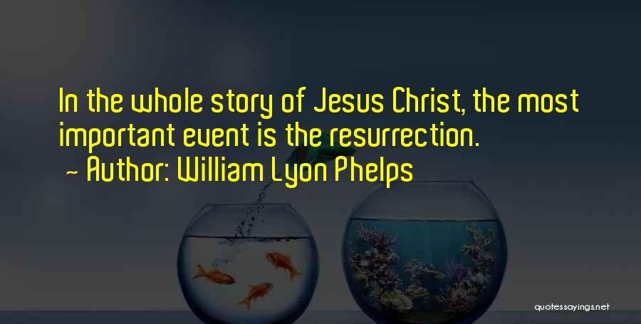 Jesus Christ Resurrection Quotes By William Lyon Phelps