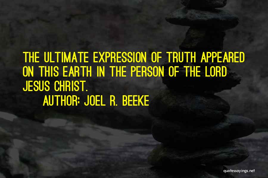 Jesus Christ Truth Quotes By Joel R. Beeke