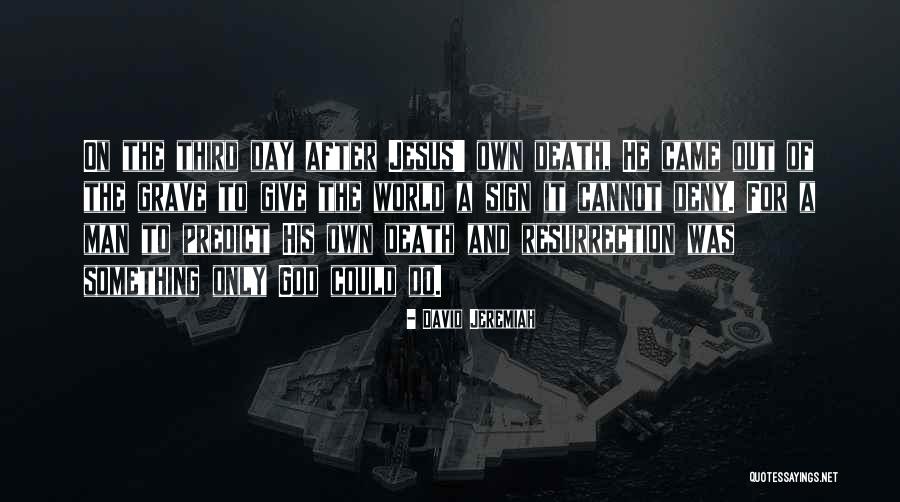 Jesus Death And Resurrection Quotes By David Jeremiah Jesus Death And Resurrection Quotes By David Jeremiah