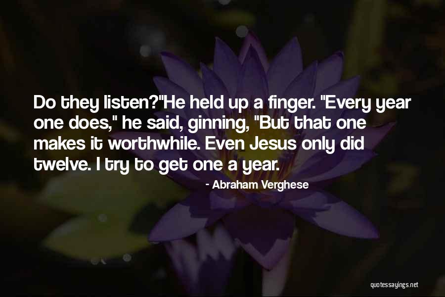 Jesus Did It Quotes By Abraham Verghese Jesus Did It Quotes By Abraham Verghese