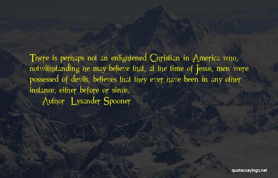 Jesus Enlightened Quotes By Lysander Spooner