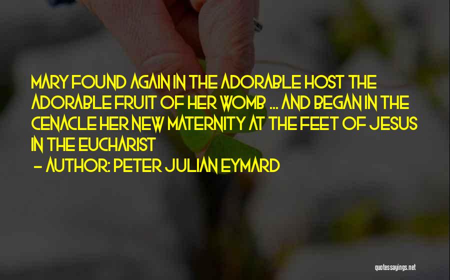 Jesus Eucharist Quotes By Peter Julian Eymard