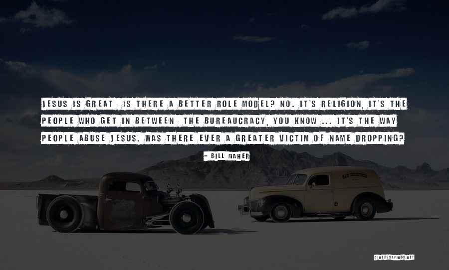 Jesus Even Greater Quotes By Bill Maher Jesus Even Greater Quotes By Bill Maher