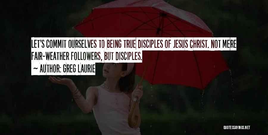 Jesus Followers Quotes By Greg Laurie