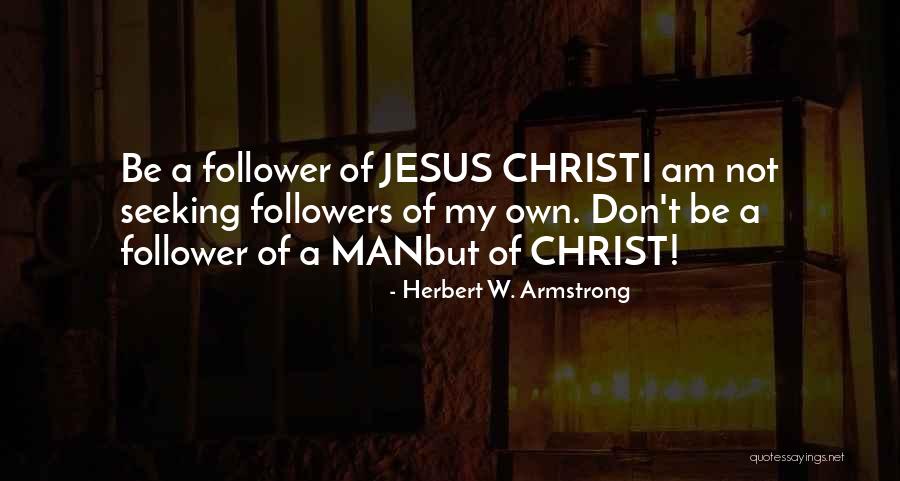 Jesus Followers Quotes By Herbert W. Armstrong