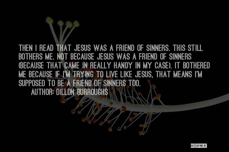 Jesus Friend Of Sinners Quotes By Dillon Burroughs