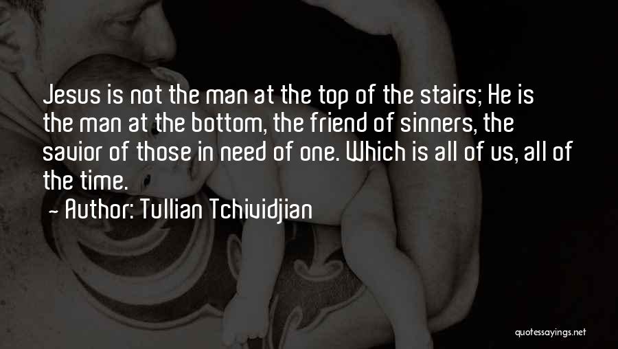Jesus Friend Of Sinners Quotes By Tullian Tchividjian