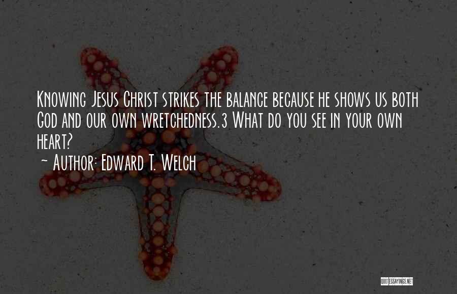 Jesus Heart Quotes By Edward T. Welch