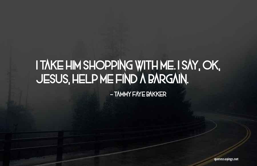 Jesus Helping Me Quotes By Tammy Faye Bakker Jesus Helping Me Quotes By Tammy Faye Bakker