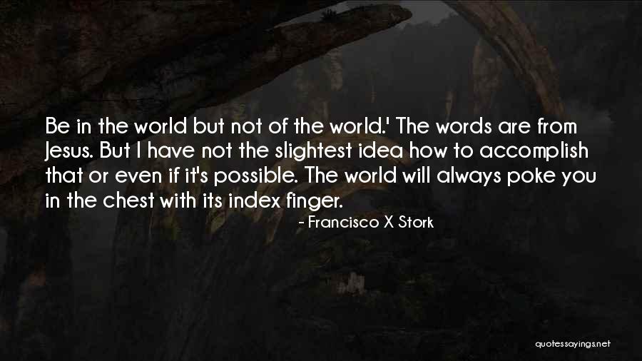 Jesus Idea Quotes By Francisco X Stork Jesus Idea Quotes By Francisco X Stork