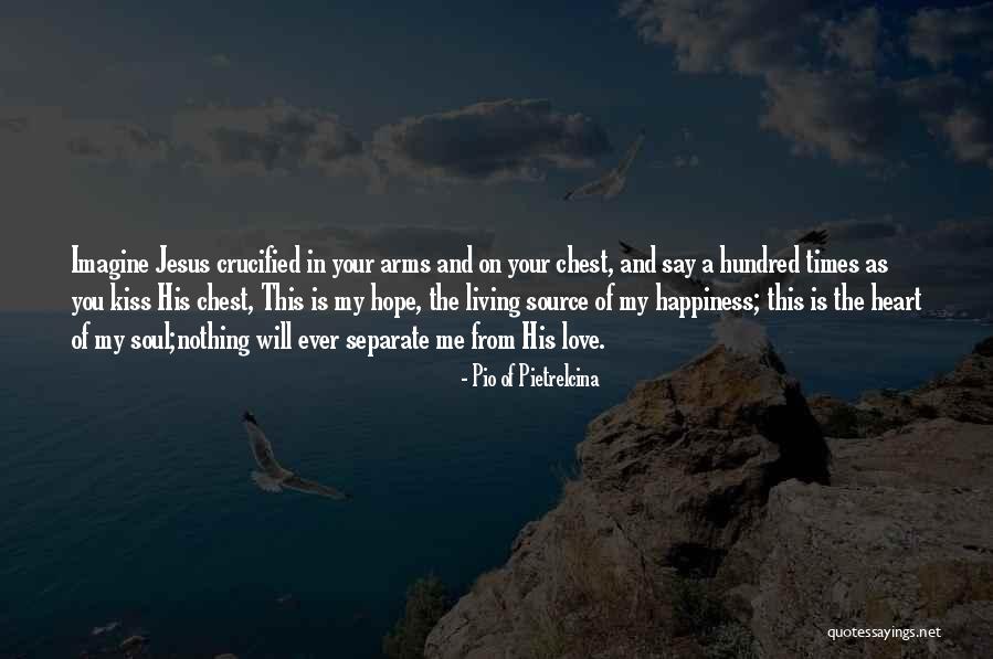 Jesus In Your Heart Quotes By Pio Of Pietrelcina Jesus In Your Heart Quotes By Pio Of Pietrelcina