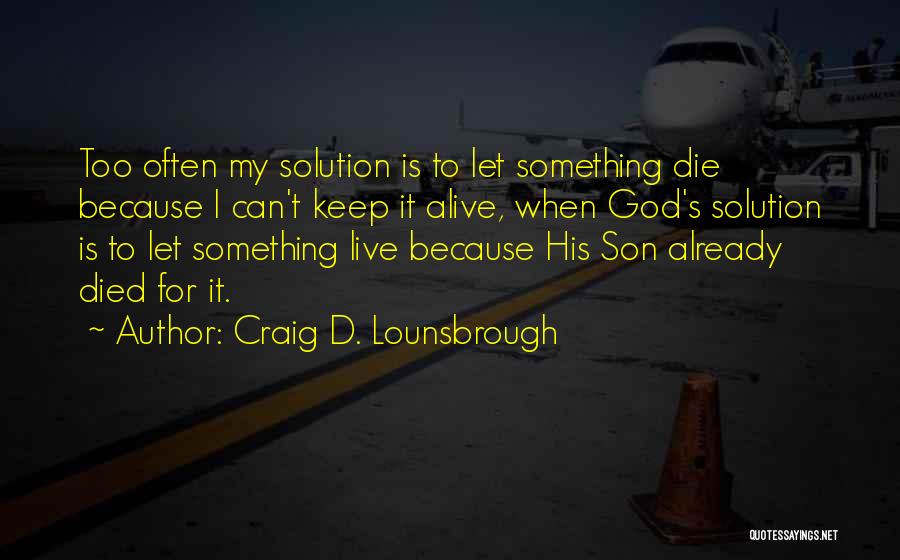 Jesus Is Alive Quotes By Craig D. Lounsbrough