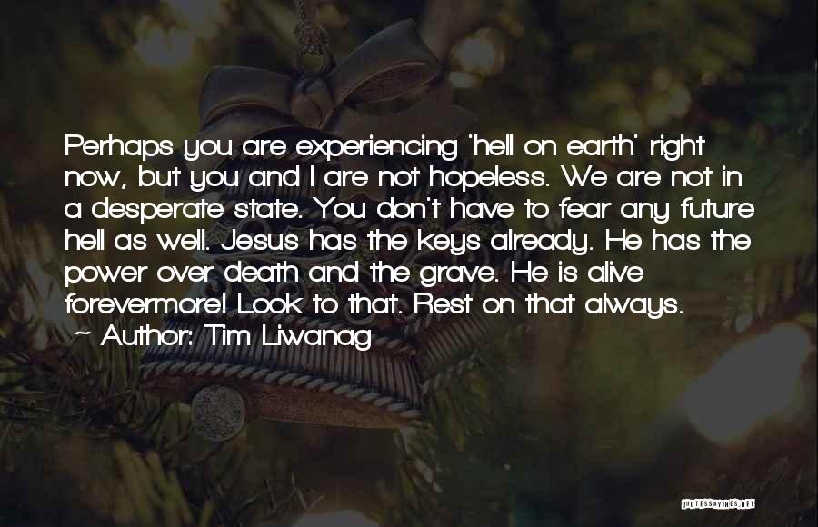 Jesus Is Alive Quotes By Tim Liwanag