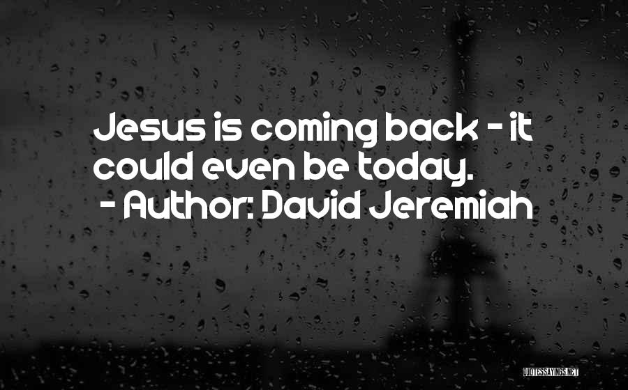 Jesus Is Coming Soon Quotes By David Jeremiah