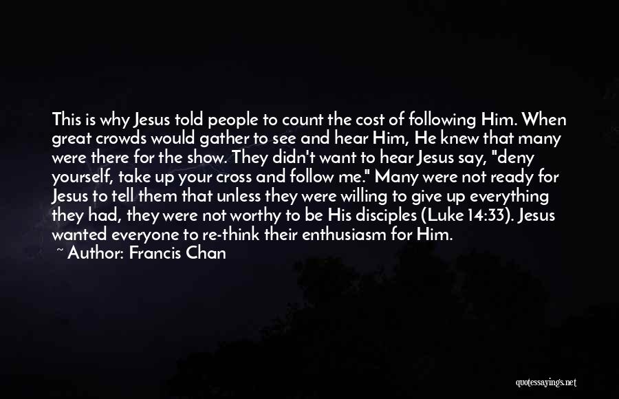 Jesus Is Everything To Me Quotes By Francis Chan