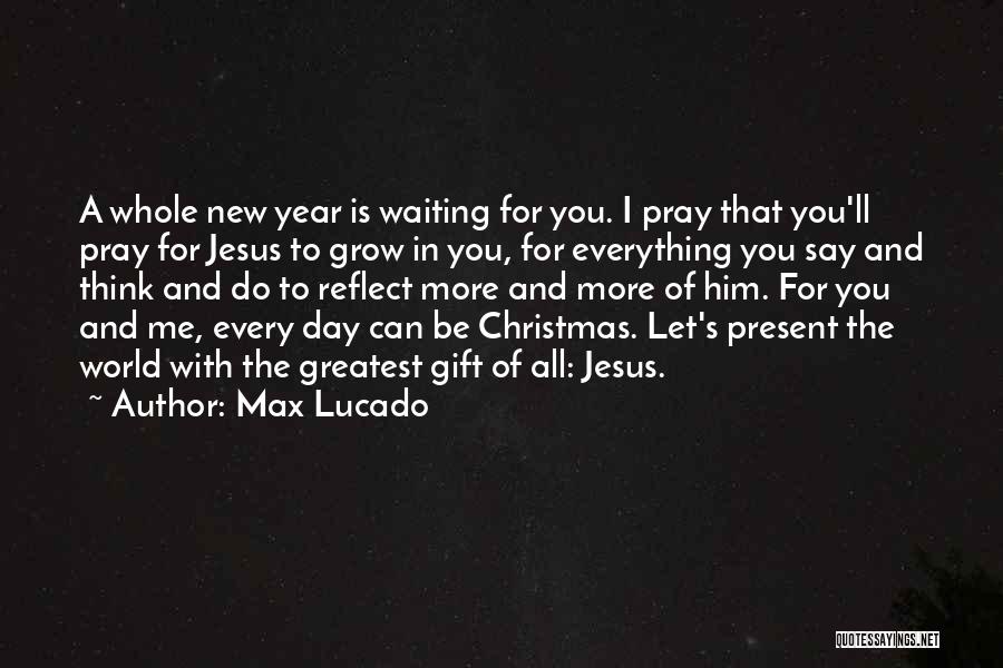 Jesus Is Everything To Me Quotes By Max Lucado