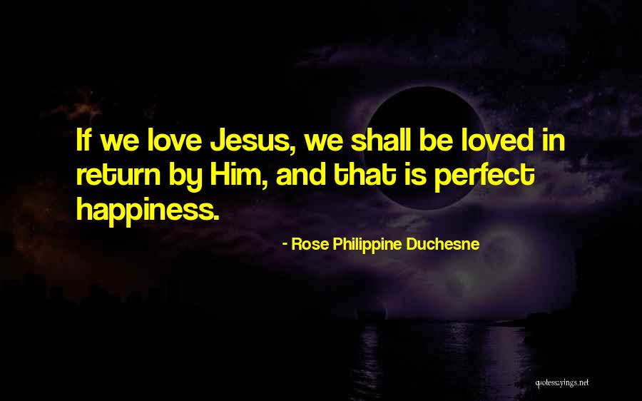 Jesus Is Happiness Quotes By Rose Philippine Duchesne