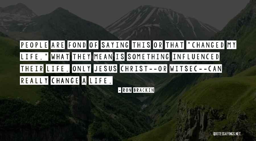 Jesus Is My Life Quotes By Ron Brackin Jesus Is My Life Quotes By Ron Brackin
