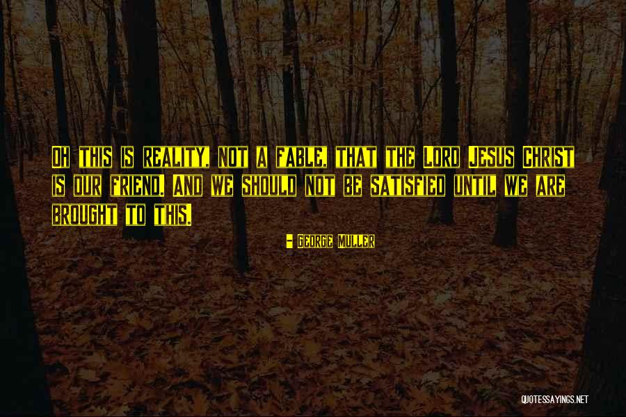 Jesus Is Our Friend Quotes By George Muller Jesus Is Our Friend Quotes By George Muller
