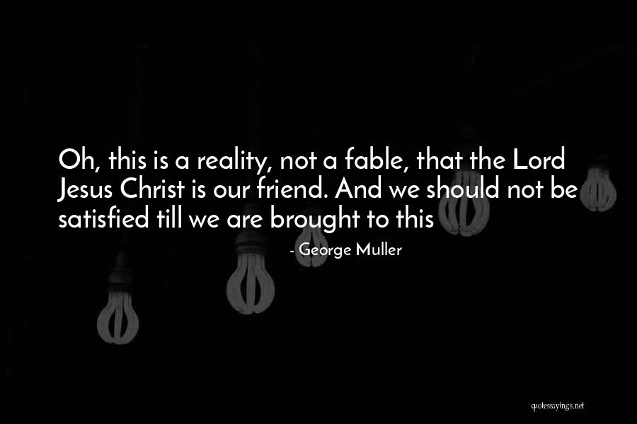 Jesus Is Our Friend Quotes By George Muller Jesus Is Our Friend Quotes By George Muller