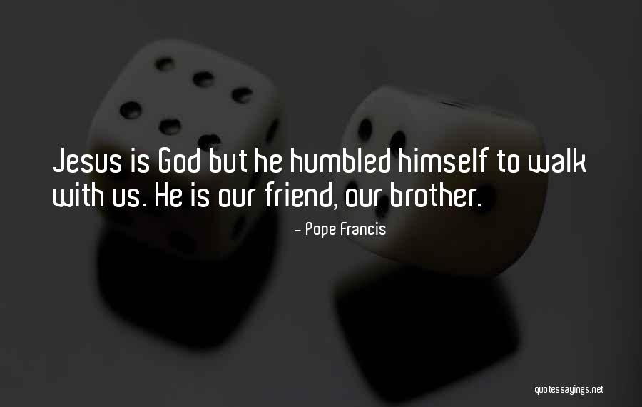 Jesus Is Our Friend Quotes By Pope Francis Jesus Is Our Friend Quotes By Pope Francis