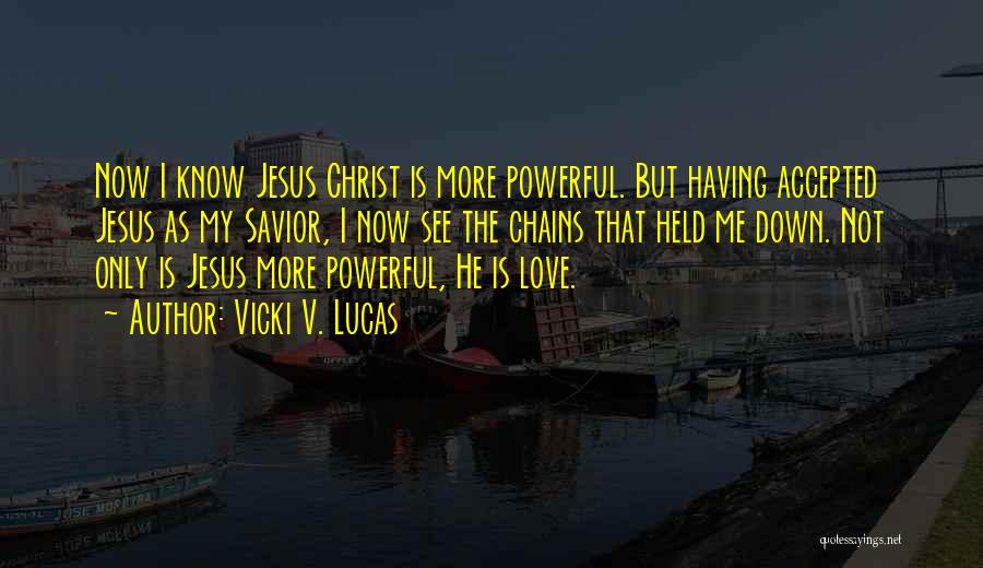 Jesus Is Powerful Quotes By Vicki V. Lucas