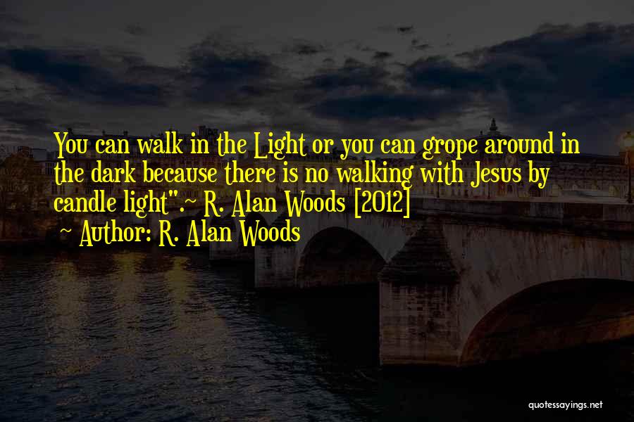 Jesus Is The Light Quotes By R. Alan Woods