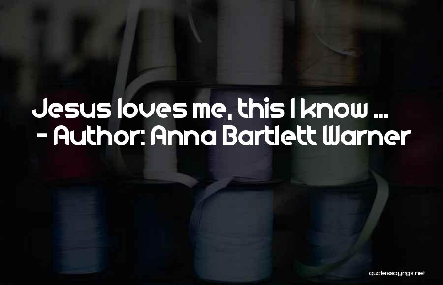 Jesus Knows Me Quotes By Anna Bartlett Warner