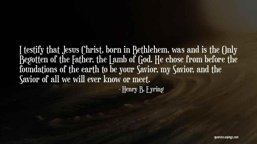 Jesus Lamb Of God Quotes By Henry B. Eyring Jesus Lamb Of God Quotes By Henry B. Eyring
