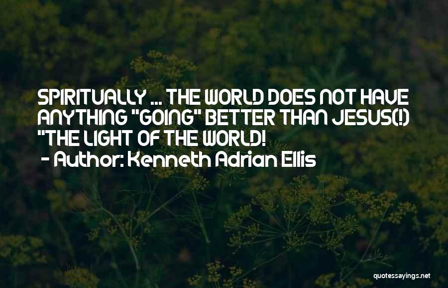 Jesus Light Of The World Quotes By Kenneth Adrian Ellis