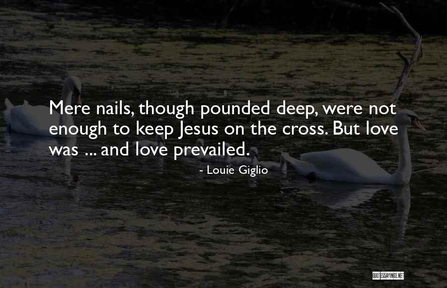 Jesus Love On The Cross Quotes By Louie Giglio