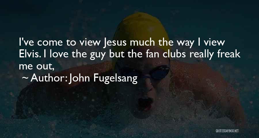 Jesus Love To Me Quotes By John Fugelsang