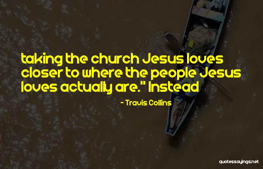 Jesus Loves Us All Quotes By Travis Collins Jesus Loves Us All Quotes By Travis Collins