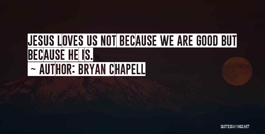 Jesus Loves Us Quotes By Bryan Chapell