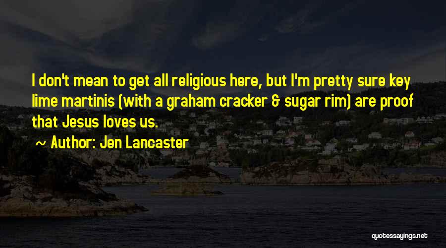 Jesus Loves Us Quotes By Jen Lancaster