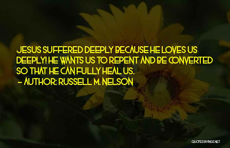 Jesus Loves Us Quotes By Russell M. Nelson