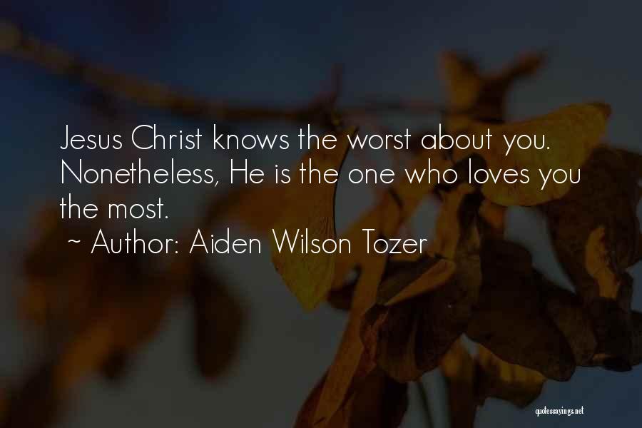 Jesus Loves You Quotes By Aiden Wilson Tozer