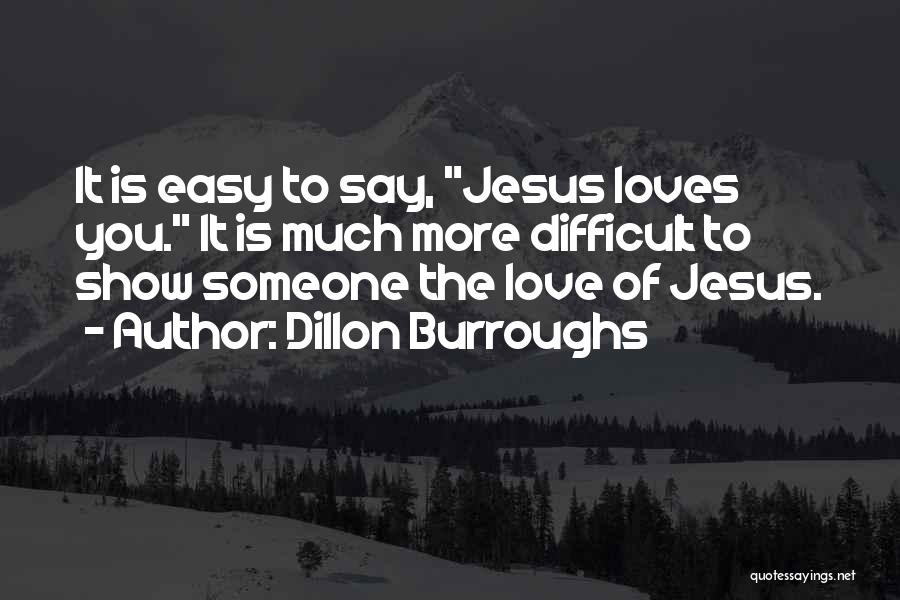 Jesus Loves You Quotes By Dillon Burroughs