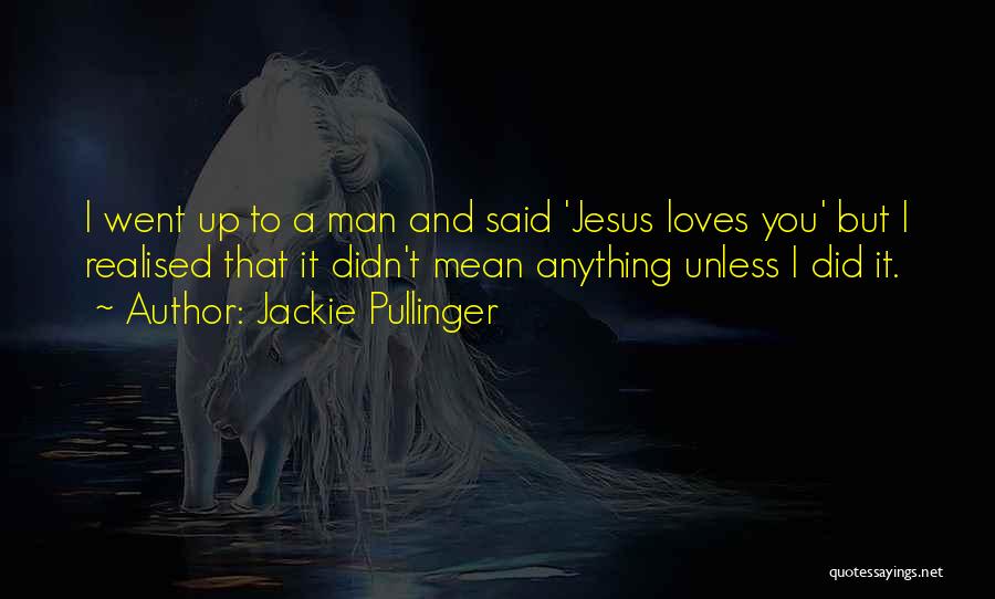 Jesus Loves You Quotes By Jackie Pullinger