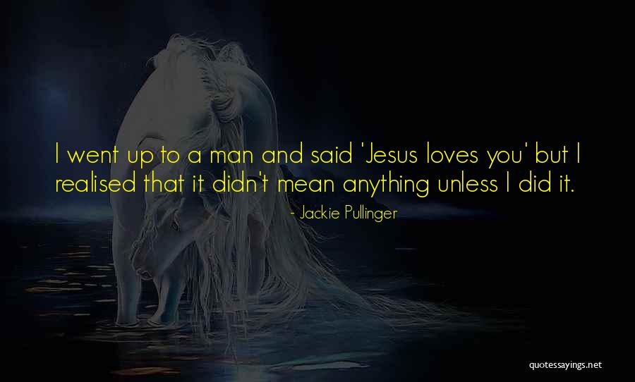 Jesus Loves You Quotes By Jackie Pullinger