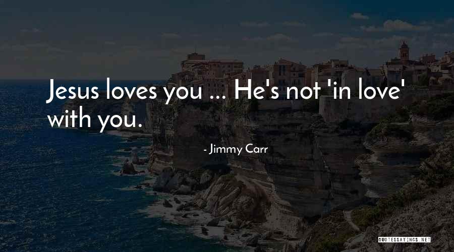 Jesus Loves You Quotes By Jimmy Carr