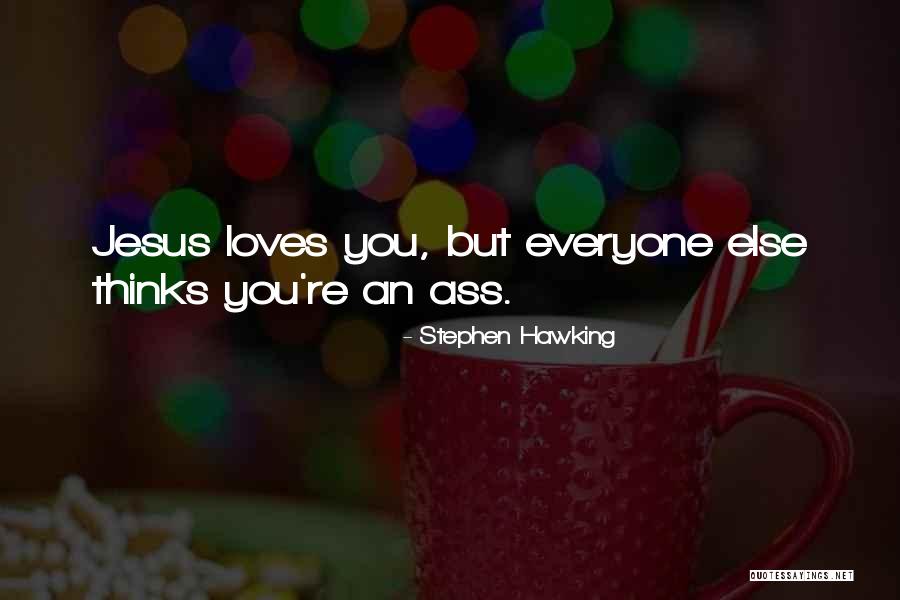 Jesus Loves You Quotes By Stephen Hawking