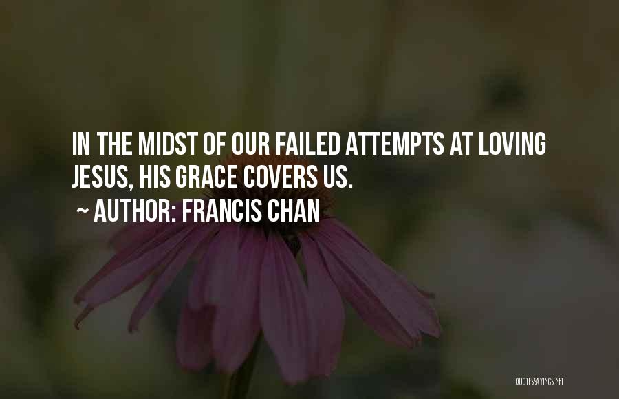 Jesus Loving Us Quotes By Francis Chan